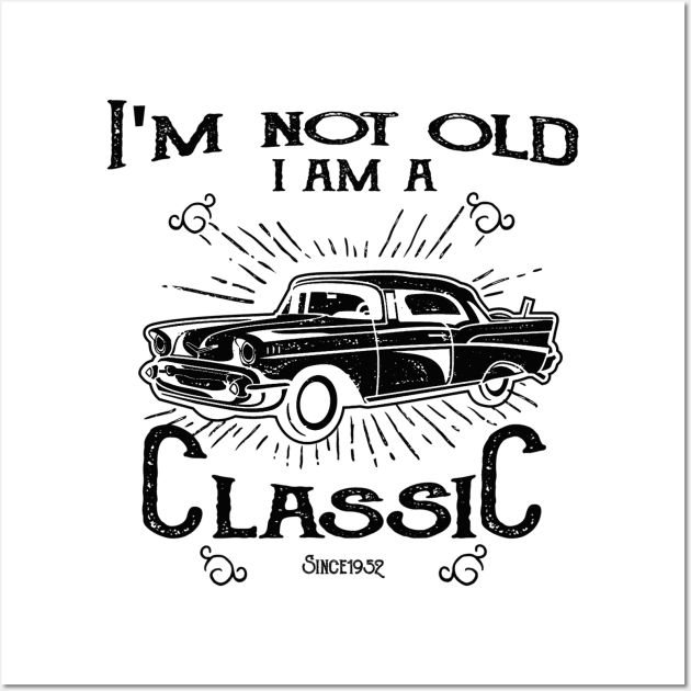 71st Birthday - Im Not Old I Am A Classic Since 1952 Wall Art by Kudostees